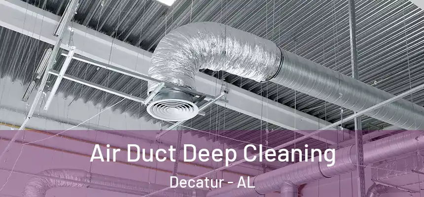  Air Duct Deep Cleaning Decatur - AL