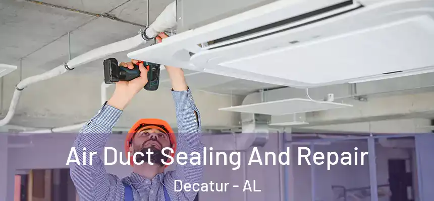  Air Duct Sealing And Repair Decatur - AL