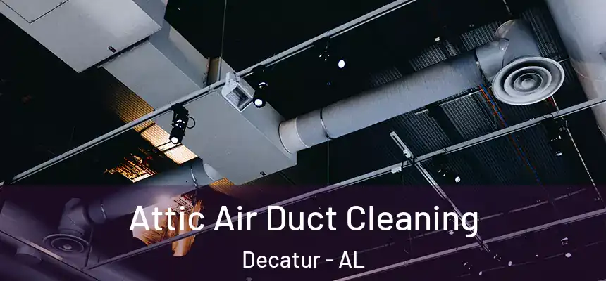  Attic Air Duct Cleaning Decatur - AL