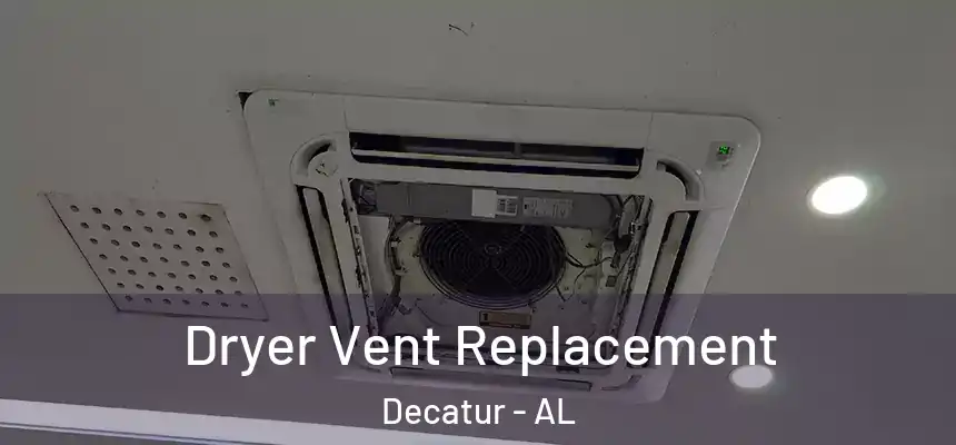  Dryer Vent Replacement Decatur - AL