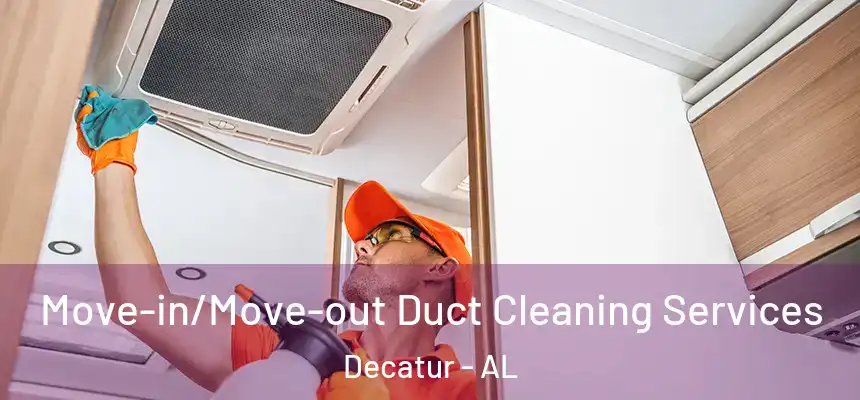  Move-in/Move-out Duct Cleaning Services Decatur - AL
