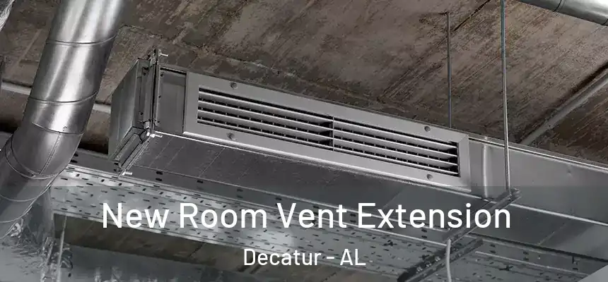  New Room Vent Extension Decatur - AL