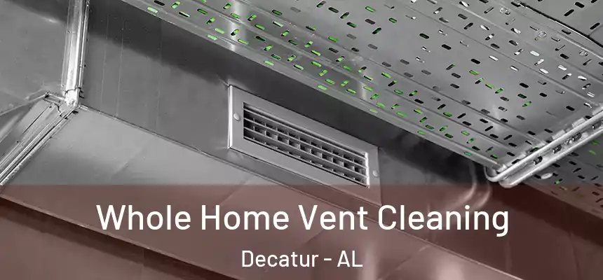  Whole Home Vent Cleaning Decatur - AL